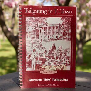 Tailgating in T-Town: Recipe Guide to Crimson Tide Tailgating Paperback Cookbook